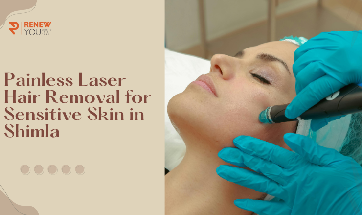 Painless Laser Hair Removal for Sensitive Skin in Shimla